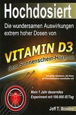 Hochdosiert: Die wundersamen Auswirkungen extrem hoher Dosen von Vitamin D3 Jeff T. Bowles, Peter Hiess